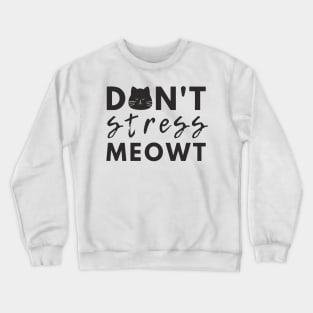 Don't stress meowt Crewneck Sweatshirt